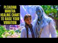 PLEIADIAN MANTRA  HEALING CHANTS TO RAISE YOUR VIBRATION #healingmusic #meditation #binaural