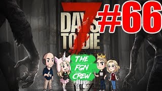 The FGN Crew Plays: 7 Days to Die #66 - Trailer Park Mob