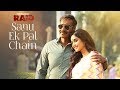 Sanu Ek Pal Chain Video  Raid  Ajay Devgn  Ileana D'Cruz Tanishk B Rahat Fateh Ali Khan Manoj M