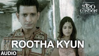Rootha Kyun Full Song | 1920 LONDON | Sharman Joshi, Meera Chopra | Shaarib, Toshi | Mohit Chauhan Rootha Kyun Full Song | 1920 LONDON | Sharman Joshi, Meera Chopra | Shaarib, Toshi | Mohit Chauhan