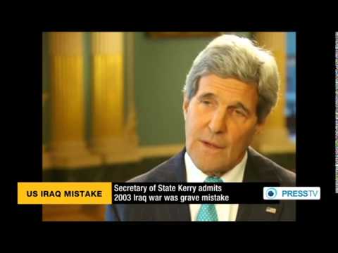 Secretary of State admits 2003 Iraq war was grave mistake  7/1/14   (John Kerry)