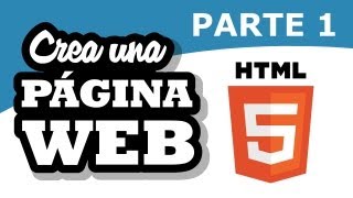 Crea una Página Web en HTML5 y CSS: Parte 1