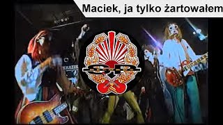 Kazik - Maciek, ja tylko ĹźartowaĹem