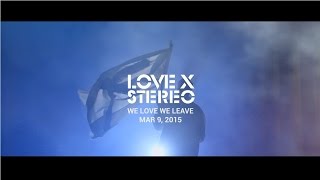 Love X Stereo - We Love We Leave (Music Video Teaser)