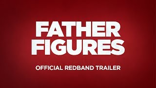 FATHER FIGURES - Official Redband Trailer