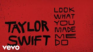 Taylor Swift – Look What You Made Me Do Taylor Swift – Look What You Made Me Do