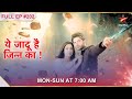 Yehh Jadu Hai Jinn Ka  Episode 202