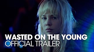 WASTED ON THE YOUNG OFFICIAL TRAILER [HD]