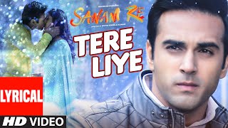 TERE LIYE Lyrical Video Song | SANAM RE | Pulkit Samrat, Yami Gautam | Divya Khosla Kumar | T-Series TERE LIYE Lyrical Video Song | SANAM RE | Pulkit Samrat, Yami Gautam | Divya Khosla Kumar | T-Series