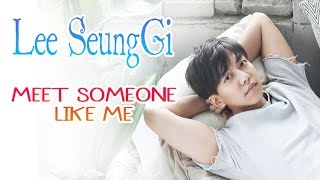 Lee Seung Gi - Meet someone like me [Sub.Esp + Han + Rom]Lee Seung Gi - Meet someone like me [Sub.Esp + Han + Rom]