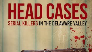 HEAD CASES: Serial Killers in the Delaware Valley - Official DVD Movie Trailer - Wild Eye