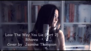 Rihanna - Love The Way You Lie (Part 2) - Cover By Jasmine Thompson