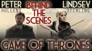 Behind the Scenes - Game of Thrones Lindsey Stirling u0026 Peter Hollens