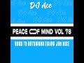 SLOW JAM MIX  PEACE OF MIND VOL 78  ROAD TO BOTSWANA   DJ Ace