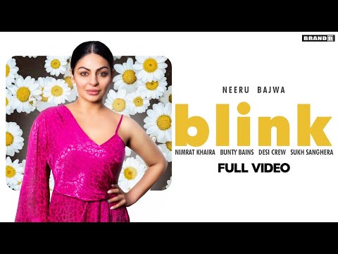 BLINK : Neeru Bajwa (Full Video) Nimrat Khaira | Bunty Bains | Desi Crew | Brand B Latest Song 2020