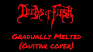 DEEDS OF FLESH - GRADUALLY MELTED (GUITAR COVER) | Julian GonzalezDEEDS OF FLESH - GRADUALLY MELTED (GUITAR COVER) | Julian Gonzalez