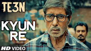 KYUN RE Video Song from TE3N Movie | Amitabh Bachchan, Nawazuddin Siddiqui, Vidya Balan