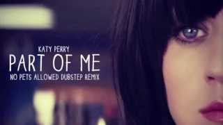 Katy Perry - Part of Me (No Pets Allowed Dubstep Remix)