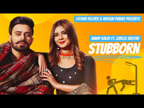 STUBBORN | Jimmy Kaler | Gurlez Akhtar | Desi Crew | New Punjabi Songs 2020/2021 | New Punjabi Songs