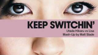 Keep Switchin' - Utada Hikaru vs Lisa [Mash Up by Matt Slade]