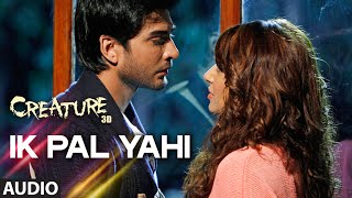 Ik Pal Yahi Full Song (Audio) | Creature 3D | Benny Dayal | Bipasha Basu, Imran Abbas Ik Pal Yahi Full Song (Audio) | Creature 3D | Benny Dayal | Bipasha Basu, Imran Abbas