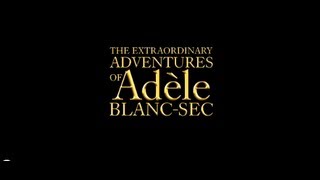 The Extraordinary Adventures of Adele Blanc-Sec (2010) Official Trailer