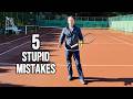 5 Dumb Mistakes That Are Losing You Tennis Matches (Stop Now)