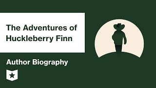 The Adventures of Huckleberry Finn  | Author Biography | Mark Twain | Mark TwainThe Adventures of Huckleberry Finn  | Author Biography | Mark Twain | Mark Twain