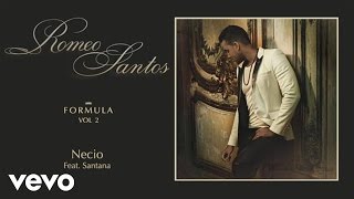 Romeo Santos – Necio ft. Santana Romeo Santos – Necio ft. Santana