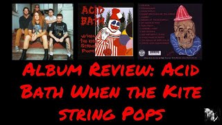 ALBUM REVIEW: ACID BATH WHEN THE KITE STRING POPS | Julian GonzalezALBUM REVIEW: ACID BATH WHEN THE KITE STRING POPS | Julian Gonzalez