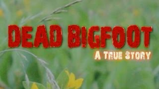 DEAD BIGFOOT: A TRUE STORY - HD Teaser trailer for the upcoming documentary / movie