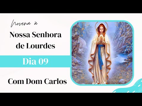 9º dia da Novena de Nossa Senhora de Lourdes