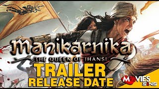 MANIKARNIKA Trailer Release Date & Film Details