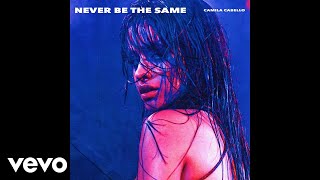 Camila Cabello - Never Be the Same (Audio)