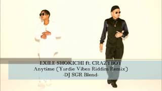 EXILE SHOKICHI ft. CRAZYBOY – Anytime Yardie Vibes Riddim Remix – DJ SGR Blend EXILE SHOKICHI ft. CRAZYBOY – Anytime Yardie Vibes Riddim Remix – DJ SGR Blend