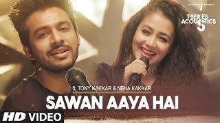 Sawan Aaya Hai Video Song   T-Series Acoustics   Tony Kakkar & Neha Kakkar⁠⁠⁠⁠  T-Series