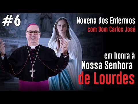 6º Dia Novena dos Enfermos à Nossa Senhora de Lourdes
