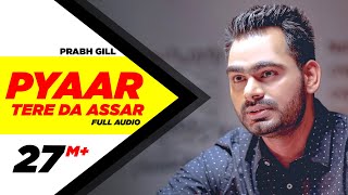 Pyaar Tere Da Assar  Full Audio Song  Prabh Gill  Jatinder Shah  Maninder Kailey  Speed Records