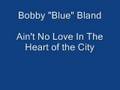 Bobby "Blue" Bland - Ain't No Love in the Heart of the City