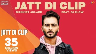 MANKIRT AULAKH - JATT DI CLIP (Full Song) Dj Flow  Singga  Latest Punjabi Songs 2017  GK.DIGITAL