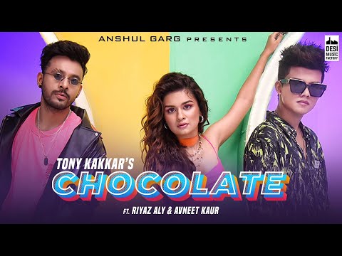 Chocolate - Tony Kakkar ft. Riyaz Aly & Avneet Kaur | Satti Dhillon | Anshul Garg