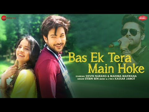 Bas Ek Tera Main Hoke - Shivin Narang, Mahima Makwana | Stebin Ben| Kausar Jamot|Zee Music Originals