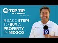 4 basic steps to buy a property in Mexico - Top Tip - Top Mexico Real 