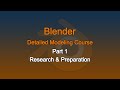 Blender Detailed Modeling Course, Part 1  Research & Preparation