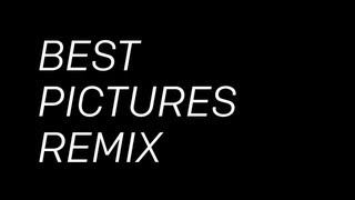 Best Pictures Remix