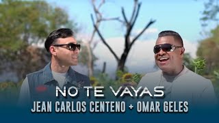 No te vayas - Omar Geles Ft Jean Carlos Centeno (Video Oficial)No te vayas - Omar Geles Ft Jean Carlos Centeno (Video Oficial)