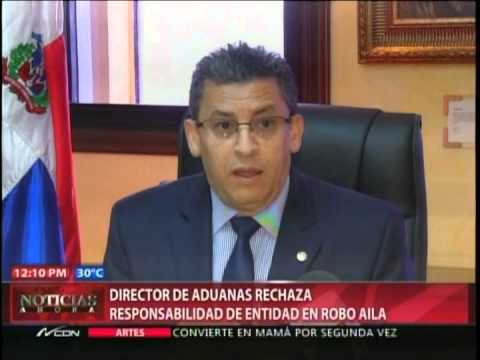 Director Aduanas rechaza responsabilidad de entidad en robo AILA