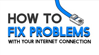 How To - Fix Problems With Your Internet Connection