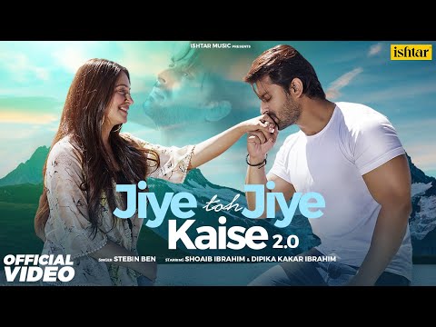 JIYE TOH JIYE KAISE 2.0: Stebin Ben ft. Shoaib Ibrahim, Dipika Kakar Ibrahim | New Hindi Song 2022
