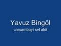 Yavuz Bingöl - Carsambayi sel aldi
